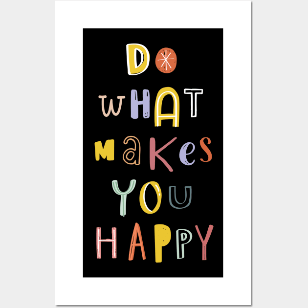 Do What Makes You Happy Wall Art by comecuba67